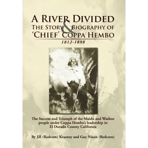A River Divided the Story & Biography of ' Chief ' Coppa Hembo: The Success and Triumph of the Maidu and Washoe People Under Coppa Hembo's Leadershi