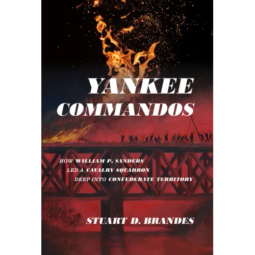 Yankee Commandos: How William P. Sanders Led a Cavalry Squadron Deep Into Confederate Territory