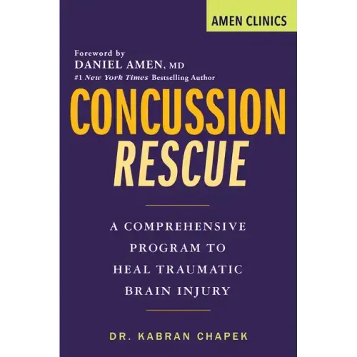 Concussion Rescue: A Comprehensive Program to Heal Traumatic Brain Injury