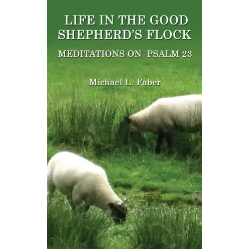 Life in the Good Shepherd's Flock: Meditations on Psalm 23