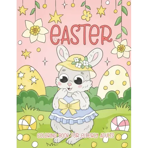 Easter Coloring Book for Elderly Adults: Easy Easter Coloring Book for Adults, Seniors, Dementia, Alzheimer's, Parkinson's Patients and Beginners