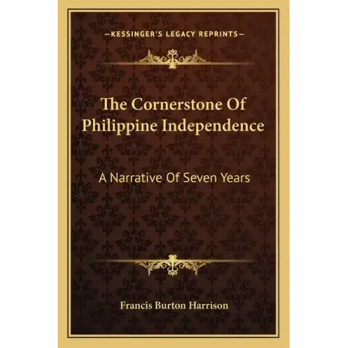 The Cornerstone of Philippine Independence: A Narrative of Seven Years