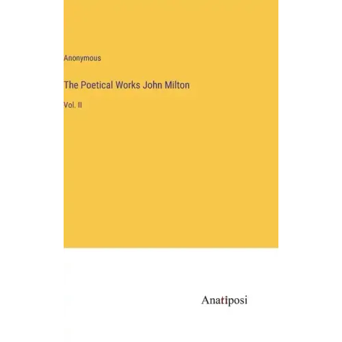 The Poetical Works John Milton: Vol. II