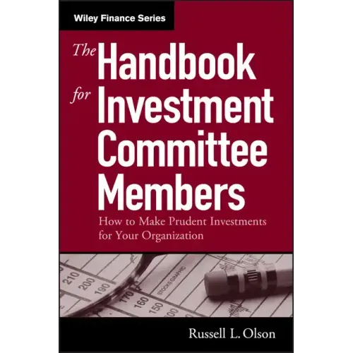 The Handbook for Investment Committee Members: How to Make Prudent Investments for Your Organization