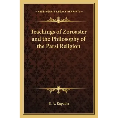 Teachings of Zoroaster and the Philosophy of the Parsi Religion