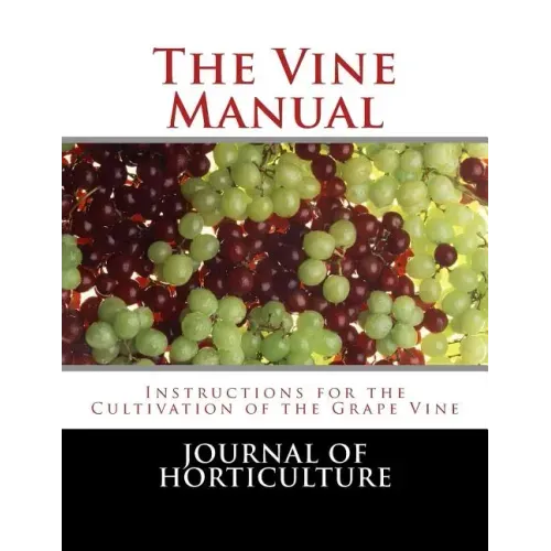 The Vine Manual: Instructions for the Cultivation of the Grape Vine