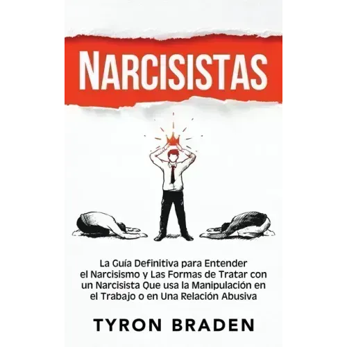 Narcisistas: La guía definitiva para entender el narcisismo y las formas de tratar con un narcisista que usa la manipulación en el