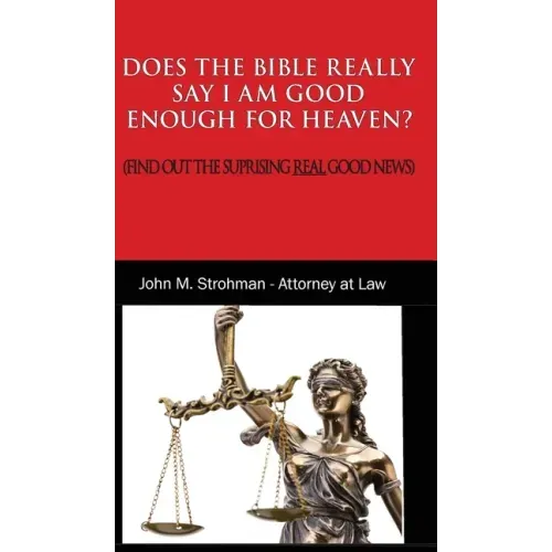 Does the Bible Really Say I Am Good Enough for Heaven?: (Find Out the Surprising Real Good News!)