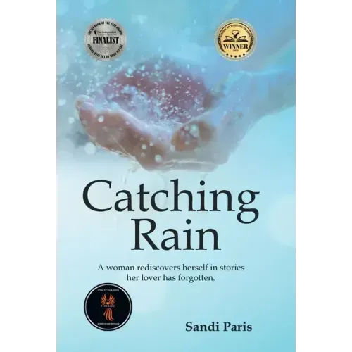 Catching Rain: A Woman Rediscovers Herself in Stories Her Lover Has Forgotten.