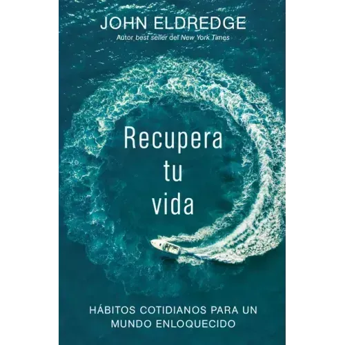 Recupera tu vida: Hábitos cotidianos para un mundo enloquecido