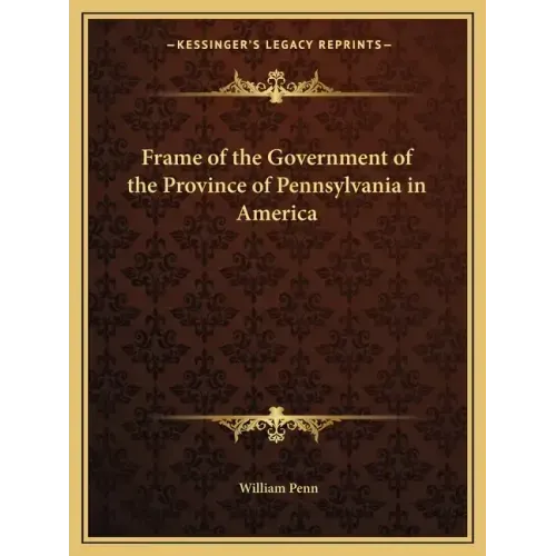 Frame of the Government of the Province of Pennsylvania in America