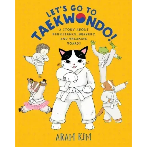 Let's Go to Taekwondo!: A Story about Persistence, Bravery, and Breaking Boards