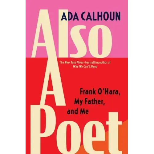 Also a Poet: Frank O'Hara, My Father, and Me