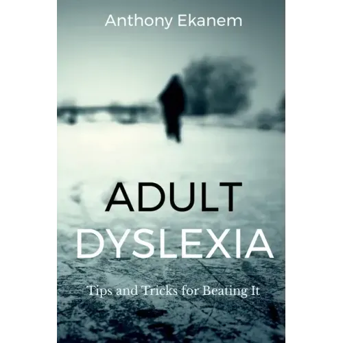 Adult Dyslexia: Tips and Tricks for Beating It