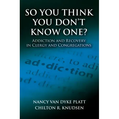 So You Think You Don't Know One?: Addiction and Recovery in Clergy and Congregations