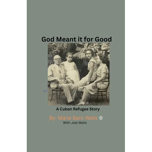 God Meant It For Good: A Cuban Refugee Story
