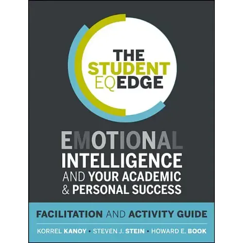 The Student Eq Edge: Emotional Intelligence and Your Academic and Personal Success: Facilitation and Activity Guide