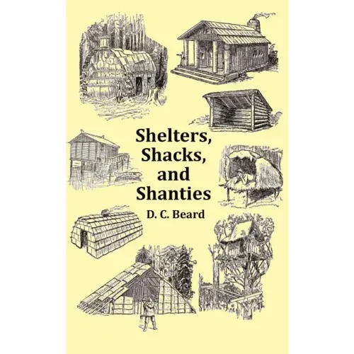 Shelters, Shacks and Shanties - With 1914 Cover and Over 300 Original Illustrations