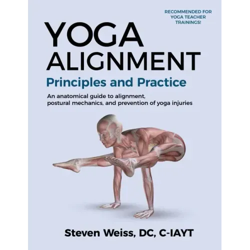 Yoga Alignment Principles and Practice B&W edition: An anatomical guide to alignment, postural mechanics, and the prevention of yoga injuries