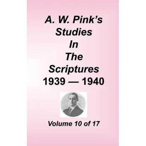 A. W. Pink's Studies in the Scriptures, Volume 10