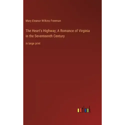 The Heart's Highway; A Romance of Virginia in the Seventeenth Century: in large print