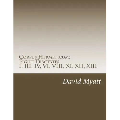 Corpus Hermeticum: Eight Tractates: Translation and Commentary