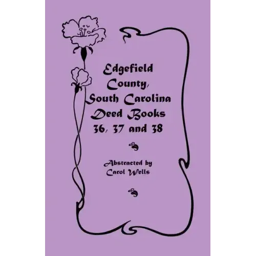 Edgefield County, South Carolina Deed Books 36, 37 and 38