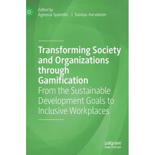 Transforming Society and Organizations Through Gamification: From the Sustainable Development Goals to Inclusive Workplaces