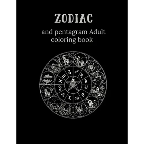Zodiac and Pentagram Adult Coloring Book: Stress Relieving Coloring Book For Witch, Wiccan and Pagan (Zodiac and Pentagrams)