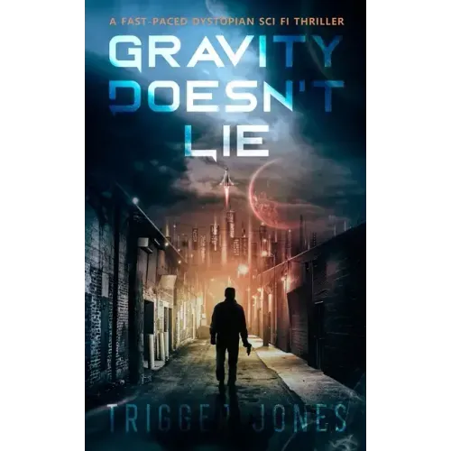 Gravity Doesn't Lie: A Fast-Paced Dystopian Solar System Adventure
