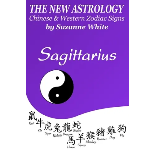 The New Astrology Sagittarius Chinese and Western Zodiac Signs: The New Astrology by Sun Signs