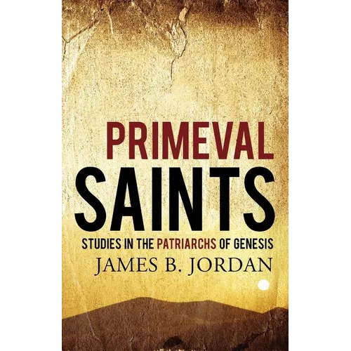 Primeval Saints: Studies in the Patriarchs of Genesis