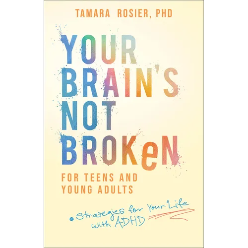 Your Brain's Not Broken for Teens and Young Adults: Strategies for Your Life with ADHD