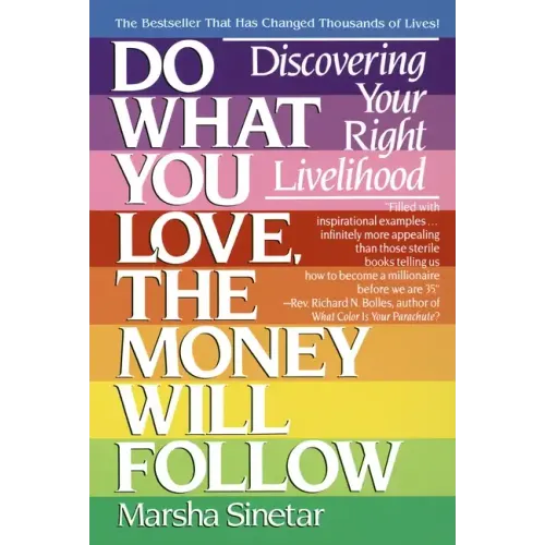 Do What You Love, the Money Will Follow: Discovering Your Right Livelihood