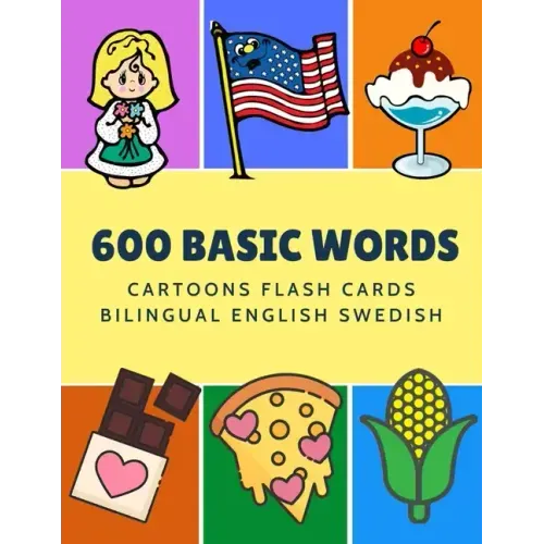 600 Basic Words Cartoons Flash Cards Bilingual English Swedish: Easy learning baby first book with card games like ABC alphabet Numbers Animals to pra