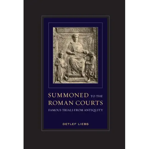 Summoned to the Roman Courts: Famous Trials from Antiquity