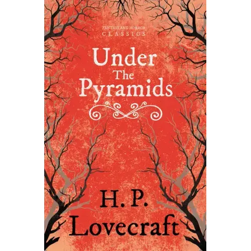 Under the Pyramids (Fantasy and Horror Classics);With a Dedication by George Henry Weiss