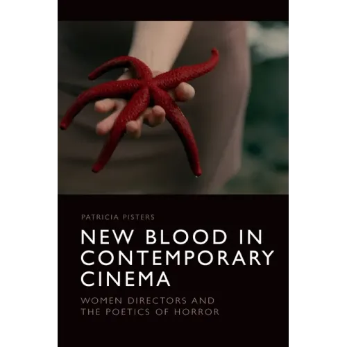 New Blood in Contemporary Cinema: Women Directors and the Poetics of Horror