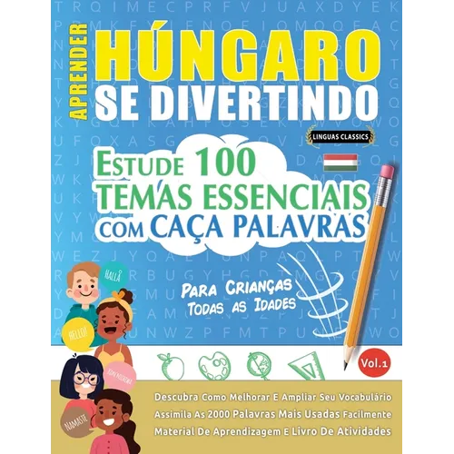 Aprender Húngaro Se Divertindo! - Para Crianças: Todas as Idades - Estude 100 Temas Essenciais Com Caça Palavras - Vol.1