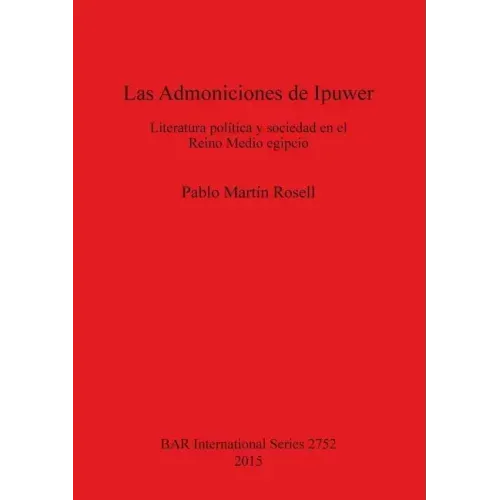Las Admoniciones de Ipuwer: Literatura política y sociedad en el Reino Medio egipcio