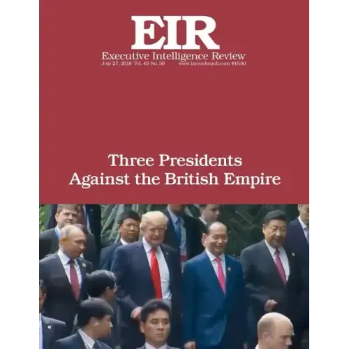 Three Presidents Against the British Empire: Executive Intelligence Review; Volume 45, Issue 30