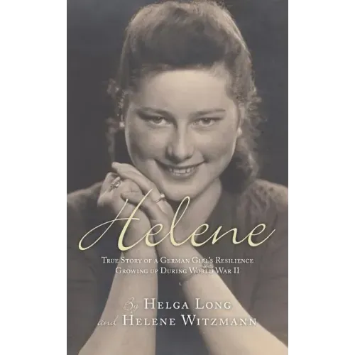 Helene: True Story of a German Girl's Resilience Growing Up During World War II