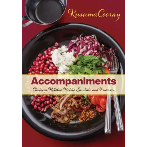 Accompaniments: Chutneys, Relishes, Pickles, Sambals, and Preserves