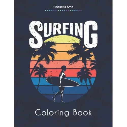 Surfing Coloring Book: Amazing Coloring Book For Surfer's Lover, waves and Oceans