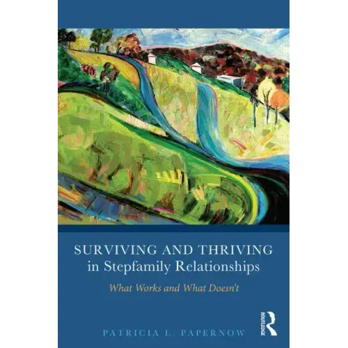 Surviving and Thriving in Stepfamily Relationships: What Works and What Doesn't