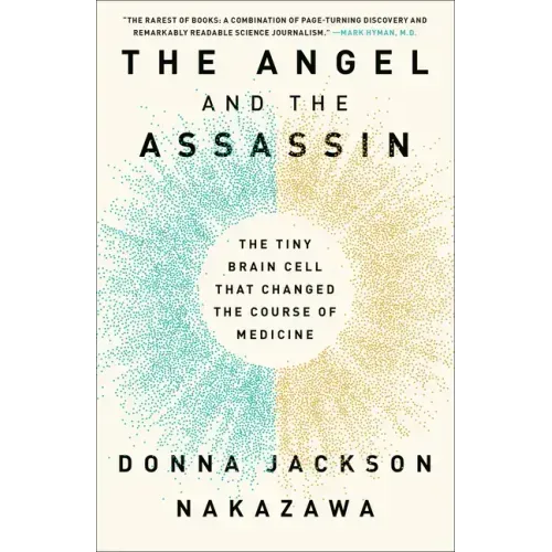 The Angel and the Assassin: The Tiny Brain Cell That Changed the Course of Medicine