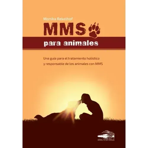 Mms Para Animales: Una guía para el tratamiento holístico y responsable de los animales con MMS