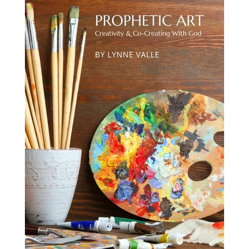 Prophetic Art: Creativity & Co-Creating With God