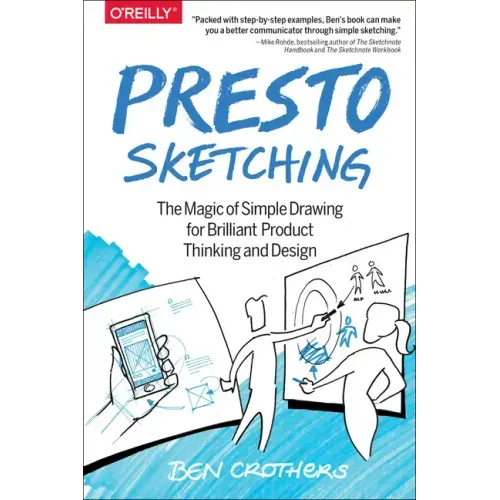 Presto Sketching: The Magic of Simple Drawing for Brilliant Product Thinking and Design