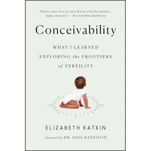 Conceivability: What I Learned Exploring the Frontiers of Fertility
